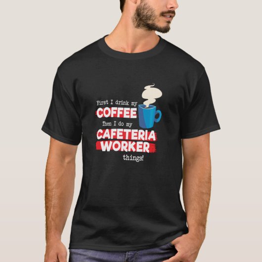 Cafeteria Worker en Coffee T-shirt (Voorkant)