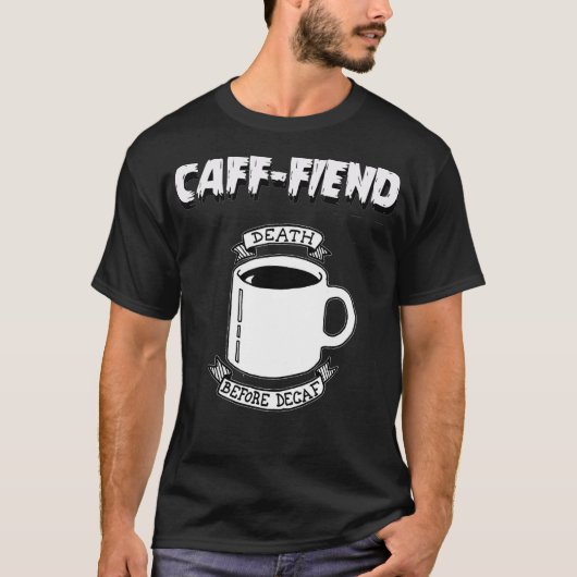 Caff-Fiend dood voor Decaf T-shirt (Voorkant)