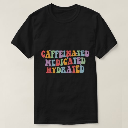 Caffeïated Hydrated Funny Gezegde Nurse T-shirt (Design voorkant)