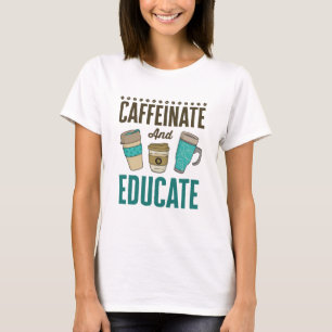 Caffeinaat en onderricht Leerkrachten Onderwijs T-shirt