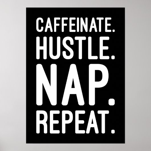 Caffeinate Hustle Nap Repeat – Grappig Motivatie Poster (Voorkant)