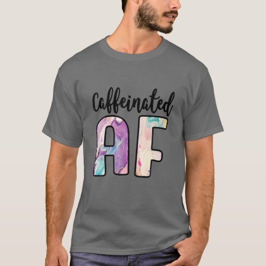 Caffeinated AF Funny Coffee Lover Addict T-shirt (Voorkant)