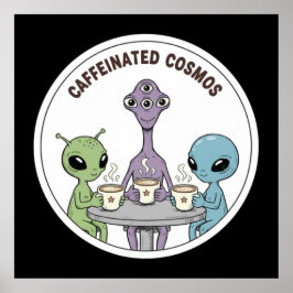 Caffeinated Cosmos Cute Funny Alien Coffee Poster