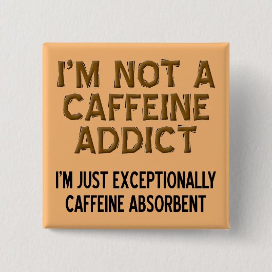 Caffeine Absorbent Funny Coffee Button Badge Pin (Voorkant)