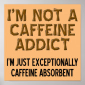 Caffeine Absorbent Funny Coffee Sign Poster (Voorkant)