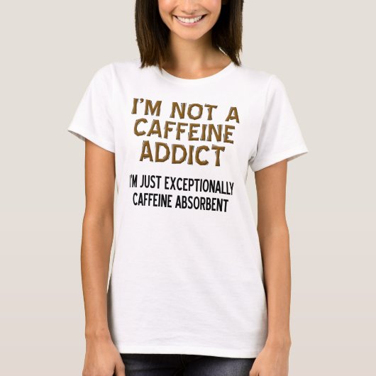 Caffeine Absorbent Funny Coffee T-Shirt (Voorkant)