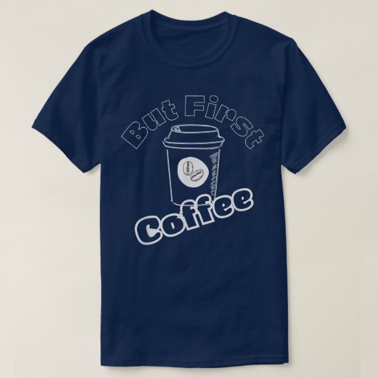 Caffeine Addict Gifts, oké, maar eerst CoffeeLove  T-shirt (Design voorkant)