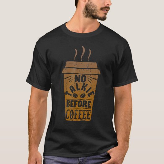 Caffeine Breakfast No Talkie voor koffie T-shirt (Voorkant)