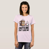 Caffeine Can’t Save Me | Funny Burnout Coffee T-shirt (Voorkant volledig)