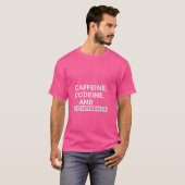 Caffeine Codeine and Confidence T-Shirt (Voorkant volledig)