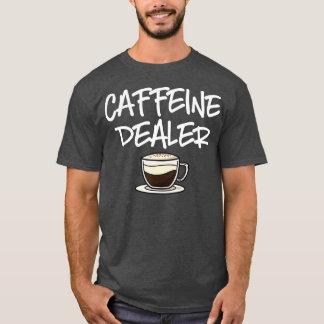 Caffeine Dealer Barista Coffee Espresso Coffee Bea T-shirt