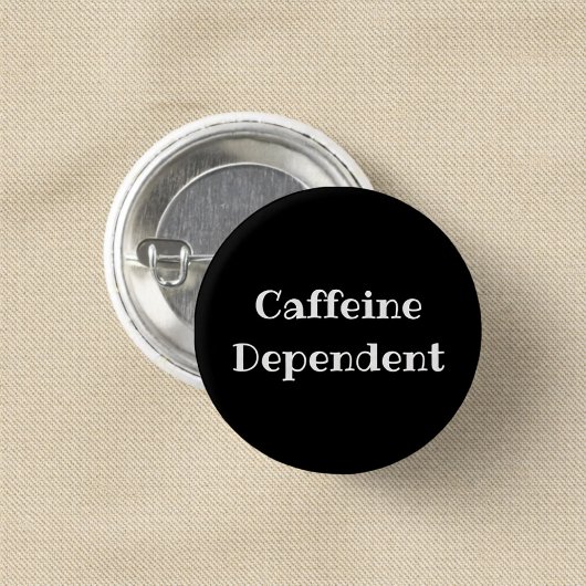Caffeine Dependent Funny Office Pinback Button