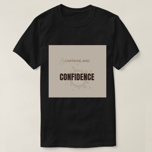 Caffeïne En Zelfvertrouwen Motiverende Koffieliefh T-shirt (Design voorkant)