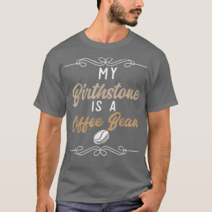 Caffeine I Coffee Lover in my Birthstone is een ko T-shirt