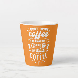 Caffeine I Don't Drink Coffee To Wake Up To Drink Latte Mok