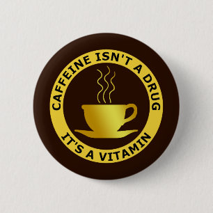 CAFFEINE IS GEEN DRUG, HET IS EEN VITAMINE RONDE BUTTON 5,7 CM