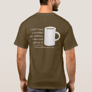 Caffeine is geen probleem t-shirt