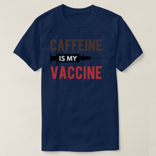 Caffeine is mijn vaccin t-shirt (Design voorkant)