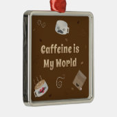 Caffeine is mijn wereld metalen ornament (Rechts)