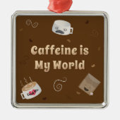 Caffeine is mijn wereld metalen ornament (Voorkant)
