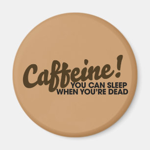 Caffeine Je kunt slapen als je dood bent Magneet
