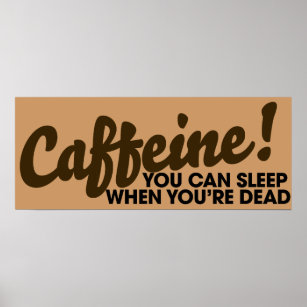 Caffeine Je kunt slapen als je dood bent Poster