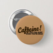 Caffeine Je kunt slapen als je dood bent Ronde Button 5,7 Cm (Voorkant /achterkant)