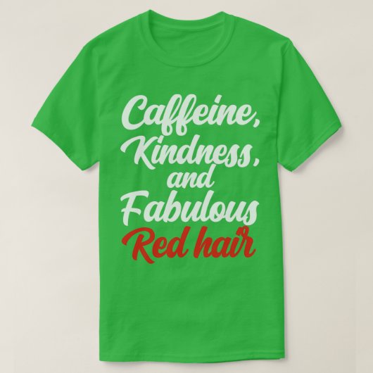 Caffeine Kindness and Fabulous Red Hair Redhead T-shirt (Design voorkant)
