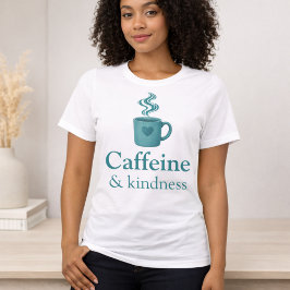 Caffeine & Kindness Teal Coffee Pale Mint T-shirt