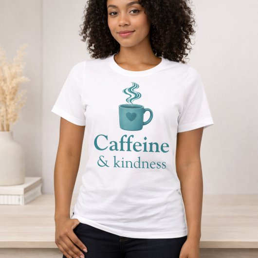 Caffeine & Kindness Teal Coffee Pale Mint T-shirt