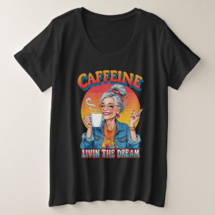 Caffeïne Koningin – Leef de Droom Koffie Moment Grote Maat T-shirt
