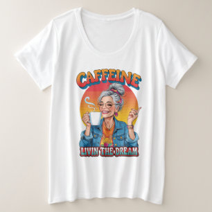 Caffeïne Koningin – Leef de Droom Koffie Moment Grote Maat T-shirt