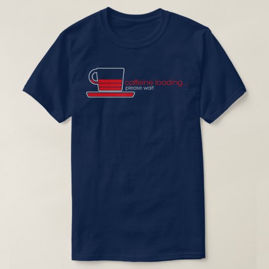 Caffeine Loading alsjeblieft, wacht, grappige koff T-shirt (Design voorkant)