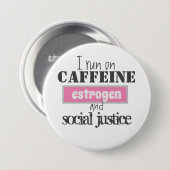 Caffeine, oestrogeen en sociale rechtvaardigheid ronde button 7,6 cm (Voorkant /achterkant)