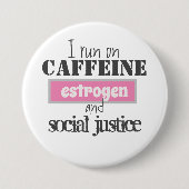 Caffeine, oestrogeen en sociale rechtvaardigheid ronde button 7,6 cm (Voorkant)