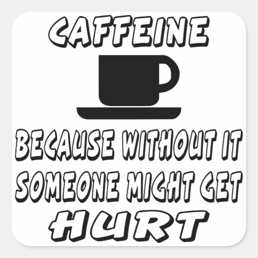 Caffeine omdat iemand anders wel eens last zou kun vierkante sticker (Voorkant)