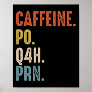 Caffeine Po Q4h Prn Shirt Funny Nurse  Poster