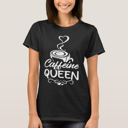 Caffeine Queen Coffee Drinker Coffeeholic 2 T-shirt (Voorkant)