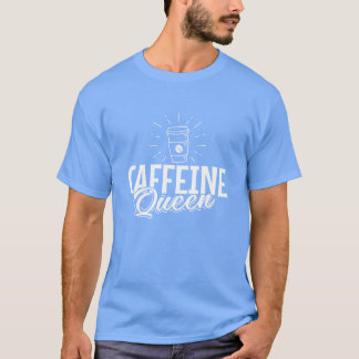 Caffeine Queen Coffee grappig T-shirt