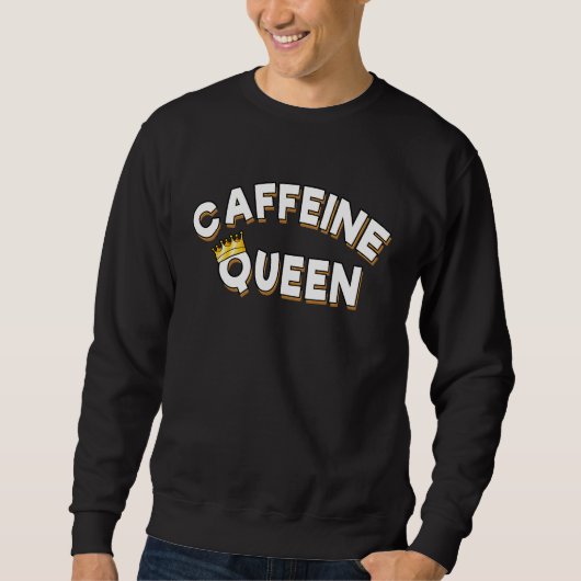 Caffeine Queen  With Crown Trui (Voorkant)