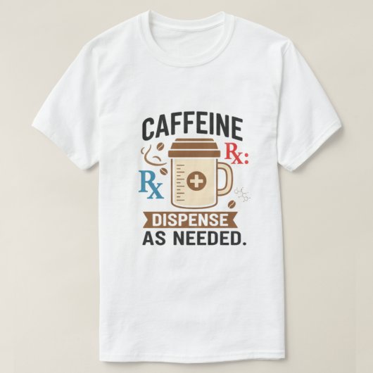 Caffeine Rx Dispense As Needed T-shirt (Design voorkant)