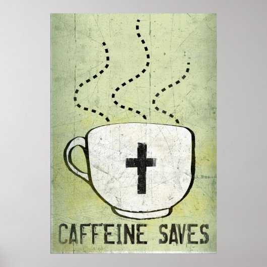 Caffeine Saves Poster (Voorkant)