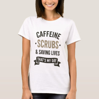 Caffeine Scrubs Saving Lives Nurse Quote T-shirt