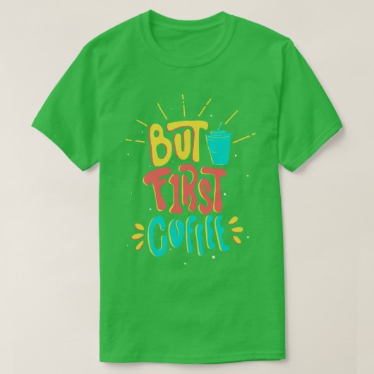 Caffeine Slogan Funny, eerste koffie T-shirt (Design voorkant)