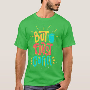 Caffeine Slogan Funny, eerste koffie T-shirt
