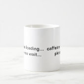 Caffeïne wordt geladen, even geduld mok (Center)