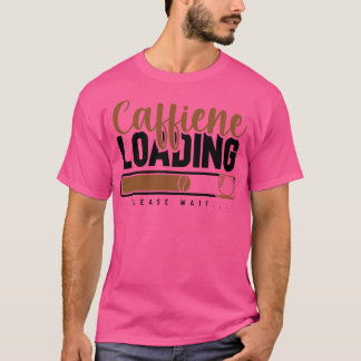 Caffiene Loading alsjeblieft wacht grappige affein T-shirt