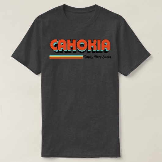 Cahokia is echt heel erg slecht t-shirt (Design voorkant)