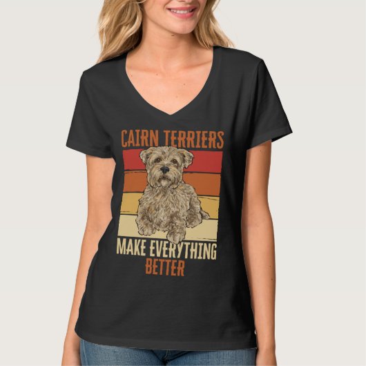Cairn Terriers Make Everything Better T-shirt (Voorkant)