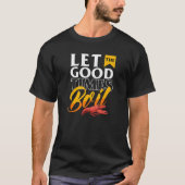 Cajun Crawfish Boil Party Let the Good Times Boil T-shirt (Voorkant)